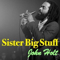 Sister Big Stuff - John Holt