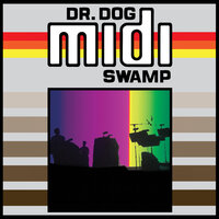 Swamp Is On - Dr. Dog
