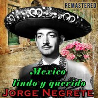 Mexico lindo y querido - Jorge Negrete