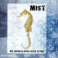 We Should Have Been Stars - MIST, Rick Treffers