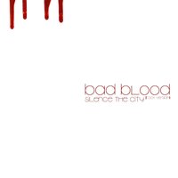 Bad Blood - Silence the City