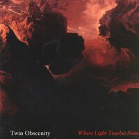 Where Light Touches None - Twin Obscenity