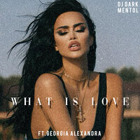 What Is Love - DJ Dark, Mentol, Georgia Alexandra