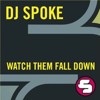 Watch Them Fall Down - DJ Spoke