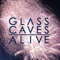 Alive - Glass Caves