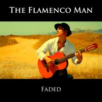 Faded - The Flamenco Man