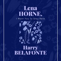 I Want You to Stay Here - Harry Belafonte, Lena Horne, Джордж Гершвин