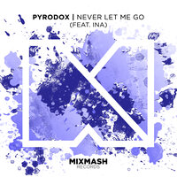 Never Let Me Go - Pyrodox, INA