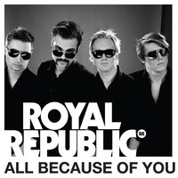All Because of You - Royal Republic