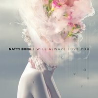 I Will Always Love You - Natty Bong