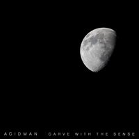 Carve With The Sense - Acidman