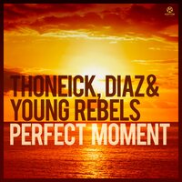 Perfect Moment - Thoneick, Diaz, Young Rebels