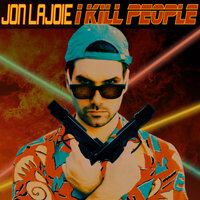 I Kill People - Jon LaJoie