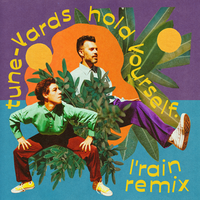 hold yourself. - Tune-Yards, L'Rain