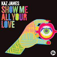 Show Me All Your Love - Kaz James