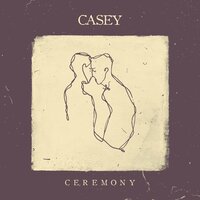 Ceremony - Casey