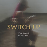 Switch Up - Toni Romiti, Big Rod