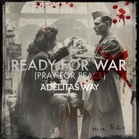 Ready for War (Pray for Peace) - Adelitas Way