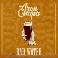 Bad Water - AronChupa, J & The People