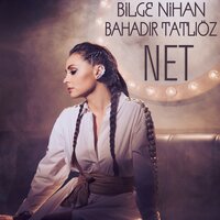 Net - Bilge Nihan, Bahadır Tatlıöz