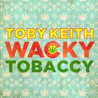 Wacky Tobaccy - Toby Keith