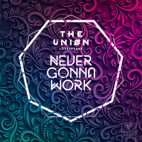 Never Gonna Work - The Uniøn, Lovespeake