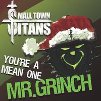 You're a Mean One, Mr. Grinch - Small Town Titans