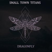 Dragonfly - Small Town Titans