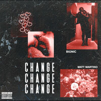 Change - BIONIC, Matt Martino