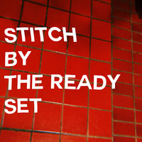 Stitch - The Ready Set