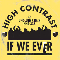 If We Ever - High Contrast, Unglued