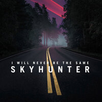 Skyhunter - I Will Never Be The Same