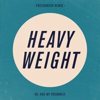 Heavy Weight - Me And My Drummer