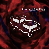 Lovers In The Dark - Pyrodox, Oisin