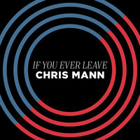 If You Ever Leave - Chris Mann