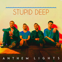 Stupid Deep - Anthem Lights