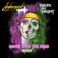 Takes All Night - LeBrock, Dance With the Dead