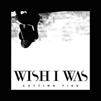 Cutting Ties (Extended) - Wish I Was, Cameron Walker