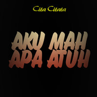 Aku Mah Apa Atuh - Cita Citata