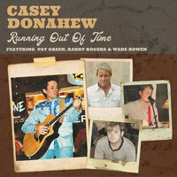 Running out of Time - Casey Donahew, Pat Green, Randy Rogers