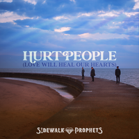 Hurt People (Love Will Heal Our Hearts) - Sidewalk Prophets