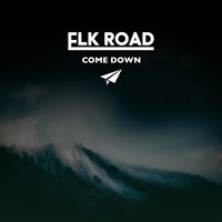 Come Down - Elk Road