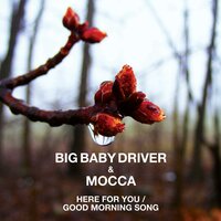 Here for You - Big Baby Driver, Mocca