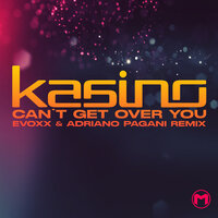 Can't Get Over - Kasino, Evoxx, Adriano Pagani