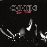 You Said - Chikinki