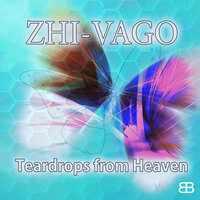 Teardrops from Heaven - Zhi-Vago