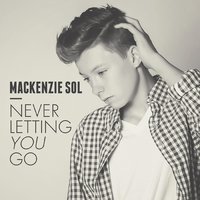 Never Letting You Go - Mackenzie Sol