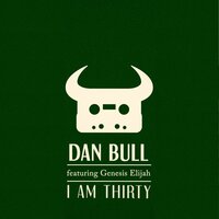 I Am Thirty - Dan Bull, Genesis Elijah