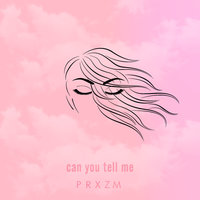 Can You Tell Me - PRXZM