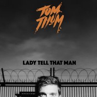 Lady Tell That Man - Tom Thum